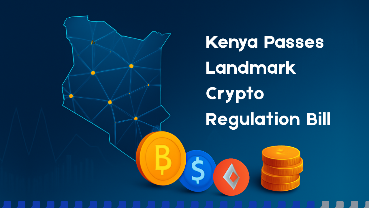 Kenya Crypto Bill: Kenya Turns Up the Pressure on Crypto Businesses