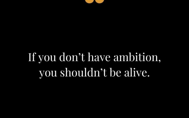 "If you don't have ambition, you shouldn't be alive." — Aliko Dangote