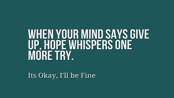 Quote of the Day “When Your Mind Says Give Up, Hope Whispers One More Try”